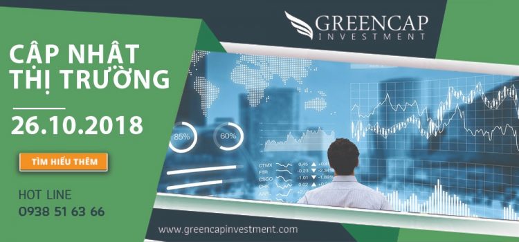Cập nhật thị trường từ Quỹ đầu tư Greencap Investment 26.10.2018