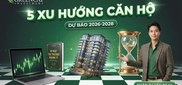 5 xu hướng và dự báo thị trường đầu tư căn hộ giai đoạn 2026-2028