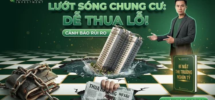 Tại sao đầu tư lướt sóng căn hộ chung cư thường dẫn đến thua lỗ cho nhà đầu tư cá nhân?