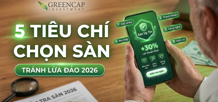 5 Tiêu chí cốt lõi để chọn sàn forex uy tín và tránh bẫy lừa đảo cho người mới 2026