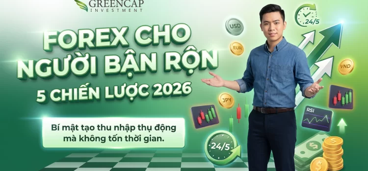 Cách chơi Forex hiệu quả cho người bận rộn: 5 chiến lược đơn giản 2026