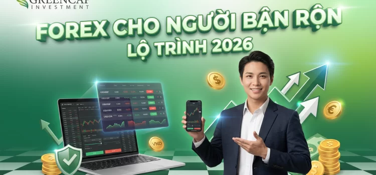 Cách Chơi Forex Hiệu Quả: Lộ Trình Đầu Tư Bền Vững Cho Người Bận Rộn 2026